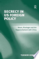 Secrecy in US foreign policy : Nixon, Kissinger and the rapprochement with China /