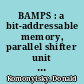 BAMPS : a bit-addressable memory, parallel shifter unit for emulation engines /