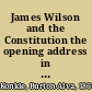 James Wilson and the Constitution the opening address in the official series of events known as the James Wilson Memorial /