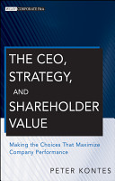 The CEO, strategy, and shareholder value : making the choices that maximize company performance /