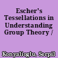Escher's Tessellations in Understanding Group Theory /