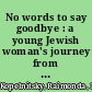 No words to say goodbye : a young Jewish woman's journey from the Soviet Union into America--the extraordinary diaries of Raimonda Kopelnitsky /