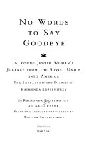 No words to say goodbye : a young Jewish woman's journey from the Soviet Union into America--the extraordinary diaries of Raimonda Kopelnitsky /