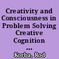 Creativity and Consciousness in Problem Solving Creative Cognition and the Modular Mind /