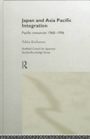 Japan and Asia Pacific integration : Pacific romances 1968-1996 /