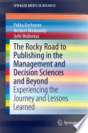 The rocky road to publishing in the management and decision sciences and beyond : experiencing the journey and lessons learned /