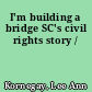I'm building a bridge SC's civil rights story /