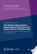 The relationship between organizational structure and organizational ambidexterity a comparison between manufacturing and service firms /
