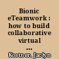 Bionic eTeamwork : how to build collaborative virtual teams at hyperspeed /