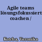 Agile teams lösungsfokussiert coachen /