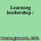 Learning leadership /