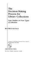 The decision-making process for library collections : case studies in four types of libraries /