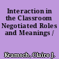 Interaction in the Classroom Negotiated Roles and Meanings /