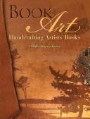 Book + art : handcrafting artists' books /