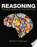 Reasoning : the Neuroscience of How We Think /