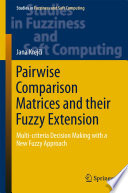 Pairwise comparison matrices and their fuzzy extension : multi-criteria decision making with a new fuzzy approach /