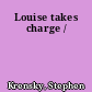 Louise takes charge /