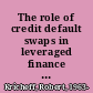 The role of credit default swaps in leveraged finance analysis /