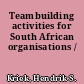 Teambuilding activities for South African organisations /