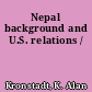 Nepal background and U.S. relations /