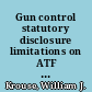 Gun control statutory disclosure limitations on ATF firearms trace data and multiple handgun sales reports /