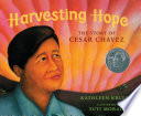 Harvesting hope : the story of Cesar Chavez /