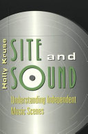 Site and sound : understanding independent music scenes /