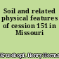 Soil and related physical features of cession 151 in Missouri