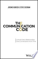 The communication code : unlock every relationship, one conversation at a time /
