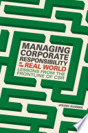 Managing corporate responsibility in the real world : lessons from the frontline of CSR /
