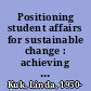 Positioning student affairs for sustainable change : achieving organizational effectiveness through multiple perspectives /