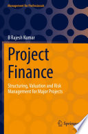 Project finance structuring, valuation and risk management for major projects /