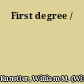 First degree /