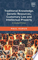 Traditional knowledge, genetic resources, customary law and intellectual property a global primer /