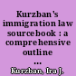 Kurzban's immigration law sourcebook : a comprehensive outline and reference tool /