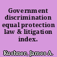 Government discrimination equal protection law & litigation index.