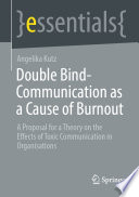 Double bind-communication as a cause of burnout : a proposal for a theory on the effects of toxic communication in organisations /