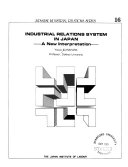 Industrial Relations System in Japan. A New Interpretation. Japanese Industrial Relations Series 16