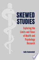 Skewed studies : exploring the limits and flaws of health and psychology research /