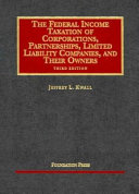 The federal income taxation of corporations, partnerships, limited liability companies, and their owners /