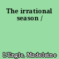 The irrational season /