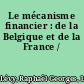 Le mécanisme financier : de la Belgique et de la France /