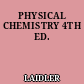 PHYSICAL CHEMISTRY 4TH ED.