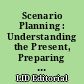Scenario Planning : Understanding the Present, Preparing for the Future /