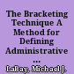 The Bracketing Technique A Method for Defining Administrative Needs and Priorities /