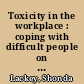 Toxicity in the workplace : coping with difficult people on the job /