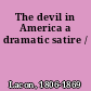 The devil in America a dramatic satire /