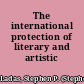 The international protection of literary and artistic property