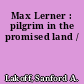 Max Lerner : pilgrim in the promised land /