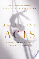 Balancing acts : unleashing the power of creativity in your life and work /